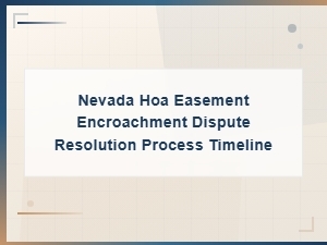 Nevada Hoa Easement Encroachment Dispute Resolution Process and Timeline Guide