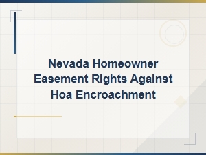 Nevada Homeowner Easement Rights When Hoas Encroach